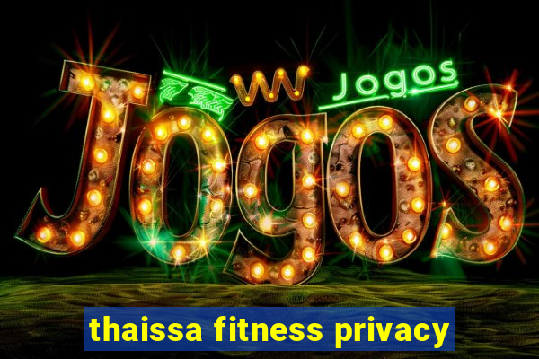 thaissa fitness privacy